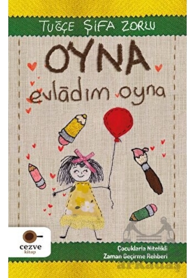Oyna Evladım Oyna - Çocuklarla Nitelikli Zaman Geçirme Rehberi - Tuğçe Şifa Zorlu - Cezve Kitap