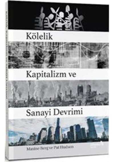 Kölelik Kapitalizm Ve Sanayi Devrimi / Maxine Berg