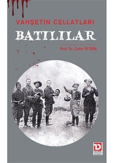 Vahşetin Cellatları Batılılar / Prof. Dr. Çetin Yetkin