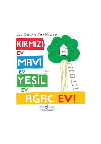 Kırmızı Ev Mavi Ev Yeşil Ev Ağaç Ev! - Jane Godwin - İş Bankası Kültür Yayınları