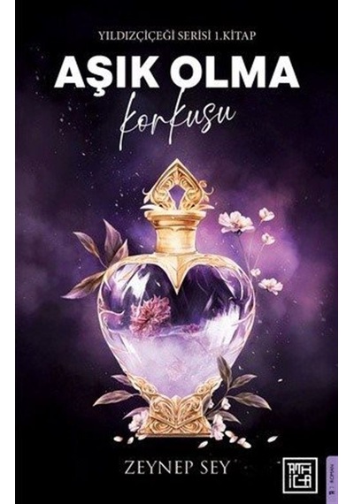 Aşık Olma Korkusu / Yıldız Çiçeği Serisi 1. Kitap / Zeynep Sey