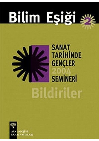 Bilim Eşiği 2 Sanat Tarihinde Gençler 2004 Semineri Bildiriler- Arkeoloji ve Sanat Yayınları