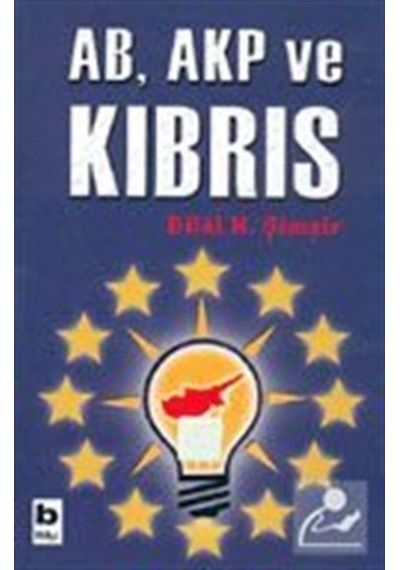AB AKP ve Kıbrıs - Bilal N. Şimşir - Bilgi Yayınevi