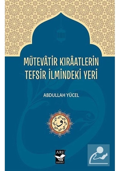 Mütevatir Kıraatlerin Tefsir İlmindeki Yeri - Abdullah Yücel - Arı Sanat Yayınevi