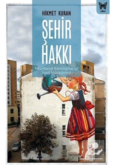 Şehir Hakkı: Neoliberal Kentleşme Ve Sınıf Mücadelesi / Hikmet... 9786257653213
