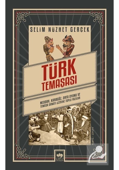 Türk Temaşası: Medda - Karagöz - Orta Oyunu ve Temaşa Sanatı Üzerine Toplu Yazılar - Selim Nüzhet Gerçek - Ötüken Neşriyat