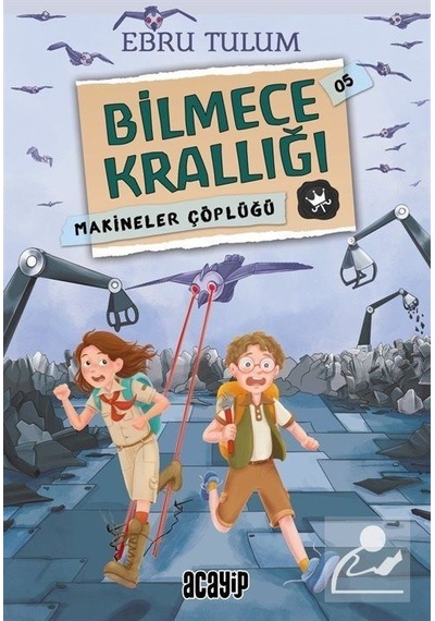 Makineler Çöplüğü - Bilmece Krallığı 5 - Ebru Tulum - Acayip