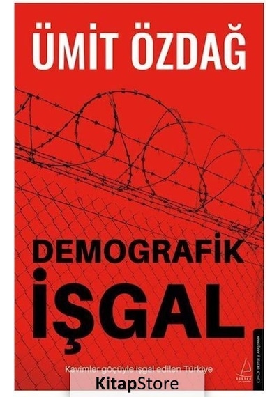 Demografik İşgal: Kavimler Göçüyle İşgal Edilen Türkiye - Ümit Özdağ - Destek Yayınları