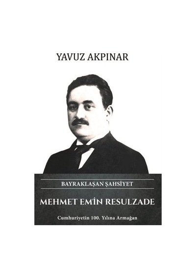 Mehmet Emin Resulzade - Bayraklaşan Şahsiyet - Yavuz Akpınar - Türk Kültürüne Hizmet Vakfı