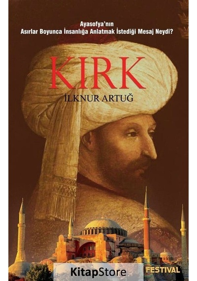 Kırk-Ayasofya'nın Asırlar Boyunca İnsanlığa Anlatmak İstediği Mesaj Neydi? - İlknur Artuğ - Festival Yayıncılık