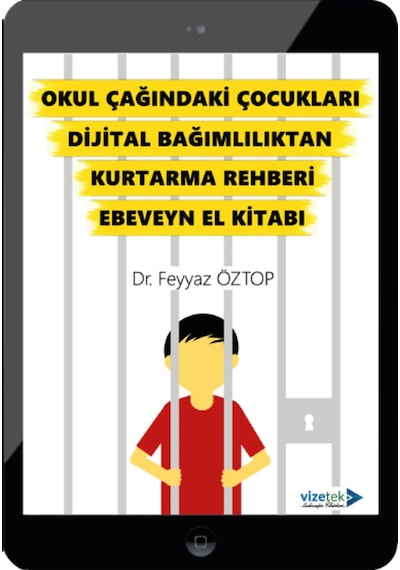 Okul Çağındaki Çocukları Dijital Bağımlılıktan Kurtarma Rehberi Ebeveyn El Kitabı