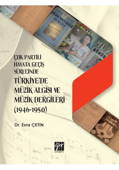 Gazi Kitabevi - Çok Partili Hayata Geçiş Sürecinde Türkiye'de Müzik Algısı ve Müzik Dergileri (1946 - 1950) - Dr. Esra Çetin