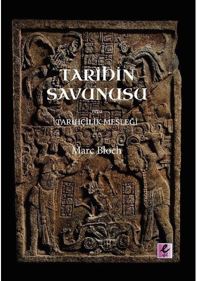 Tarihin Savunusu veya Tarihcilik Meslegi - Marc Bloch - Efil Yayınevi Yayınları