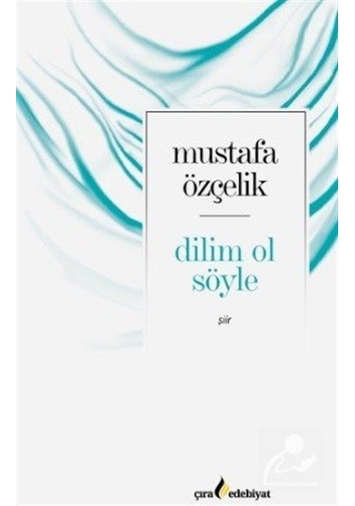 Dilim Ol Söyle - Mustafa Özçelik - Çıra Yayınları