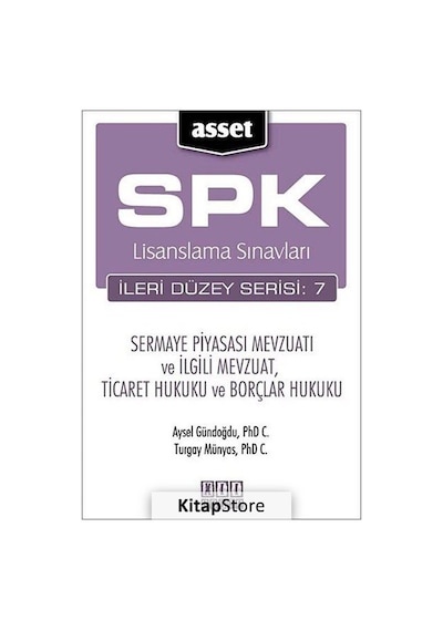 SPK Lisanslama Sınavları İleri Düzey Serisi: 7 - Sermaye Piyasası Mevzuatı ve İlgili Mevzuat Ticare - Turgay Münyas -  Aysel Gündoğdu - Asset