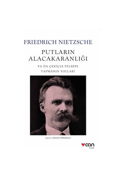 Putların Alacakaranlığı Ya Da Çekiçle Felsefe Yapmanın Yolları - Can Yayınları