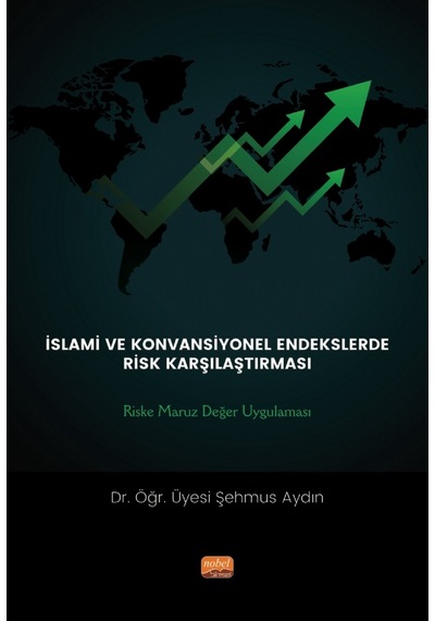 İslami ve Konvansiyonel Endeslerde Risk Karşılaşması: Riske Maruz Değer Uygulaması  - Şehmus Aydın  - Nobel Bilimsel Eserler