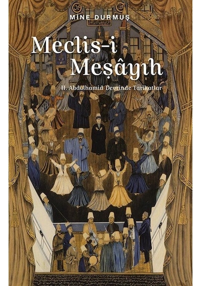 Meclis-i Meşayıh: 2. Abdülhamid Devrinde Tarikatlar - Mine Durmuş - Sufi Kitap