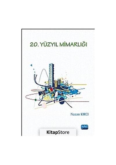 20. Yüzyıl Mimarlığı - Nazan Kırcı - Nobel Akademik Yayıncılık