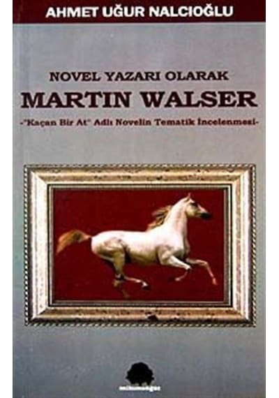 Novel Yazarı Olarak Martin Walser Kaçan Bir At Novelin Tematik...