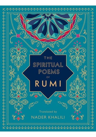 The Spiritual Poems Of Rumi - Timeless Rumi Wellfleet Press