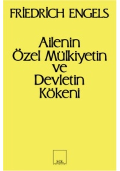 Ailenin Özel Mülkiyetin Ve Devletin Kökeni - Friedrich Engels - Sol Yayınları