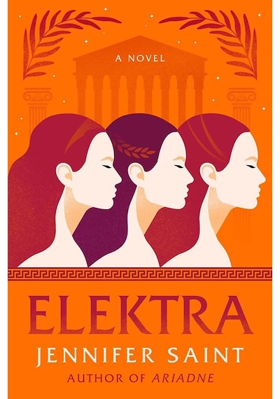Elektra : The mesmerising retelling from the women at the heart of the Trojan War - Jennifer Saint - Headline Book Publishing