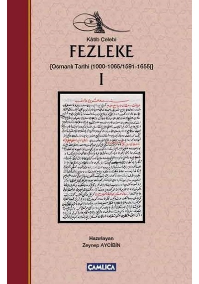 Fezleke 1 Osmanlı Tarihi 1000-1065/1591-1655 - Katip Çelebi - Çamlıca Basım Yayın