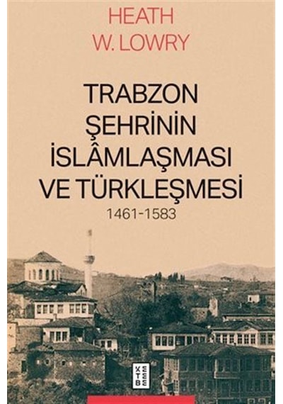 Trabzon Şehrinin İslamlaşması Ve Türkleşmesi, 1461-1583 / Heat...