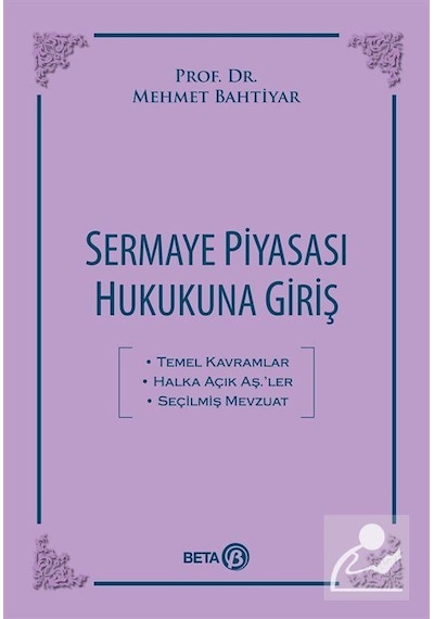 Sermaye Piyasası Hukukuna Giriş - Mehmet Bahtiyar - Beta Yayınları