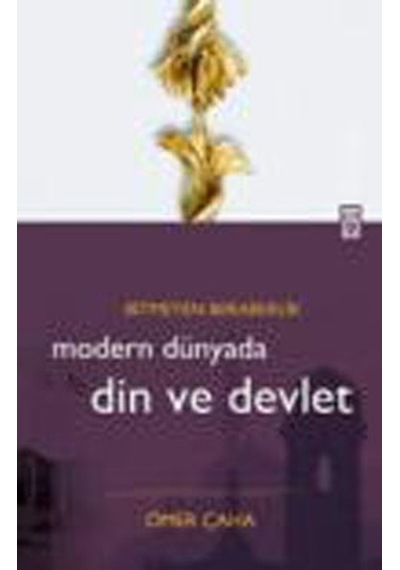 Modern Dünyada Din ve Devlet - Ömer Çaha - Timaş Yayınları