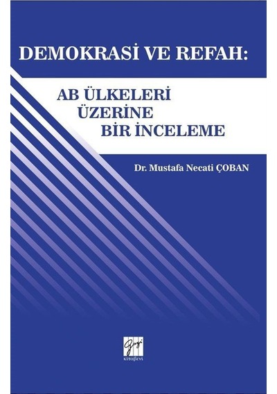 Demokrasi ve Refah: AB Ülkeleri Üzerine Bir İnceleme - Mustafa Necati Çoban - Gazi Kitabevi