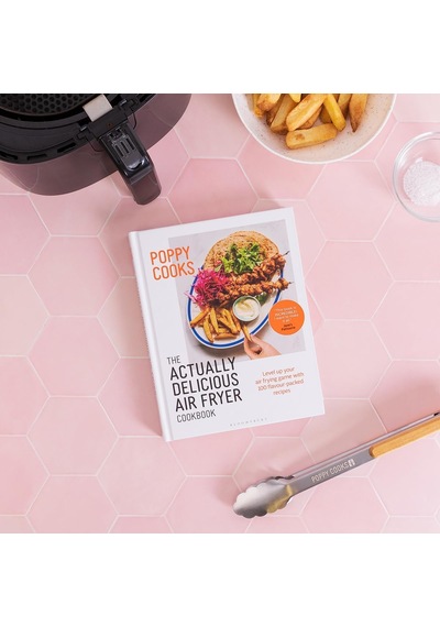 Poppy Cooks: The Actually Delicious Air Fryer Cookbook