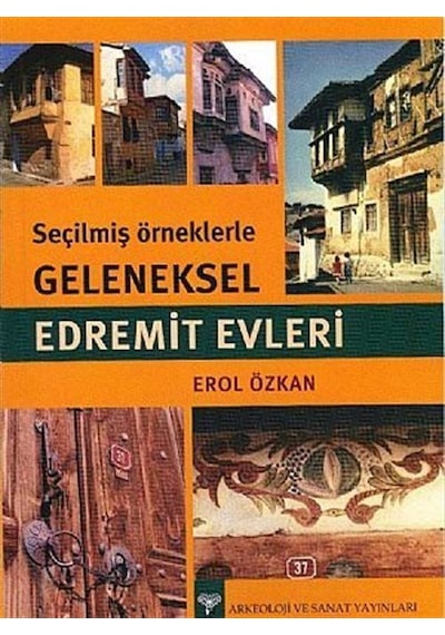 Seçilmiş Örneklerle Geleneksel Edremit Evleri / Erol Özkan