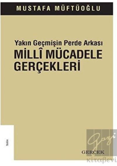 Yakın Geçmişin Perde Arkası -  Milli Mücadele Gerçekleri -  Gerçek Yayınları