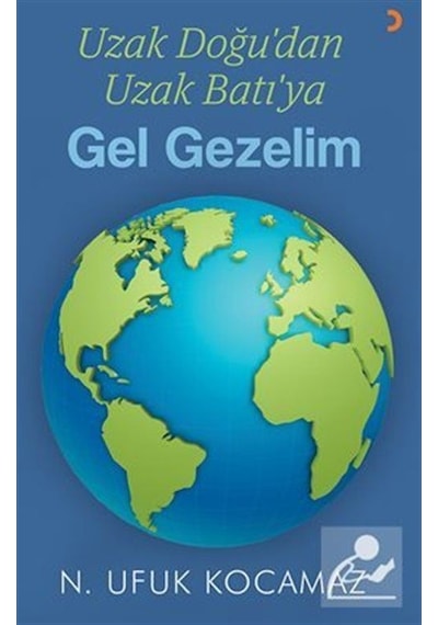 Uzak Doğu'dan Uzak Batı'ya Gel Gezelim / N. Ufuk Kocamaz