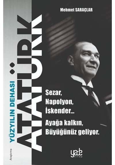 Yüzyılın Dehası Atatürk / Mehmet Saraçlar
