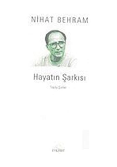 Hayatın Şarkısı-Toplu Şiirler - Nihat Behram - Everest Yayınları