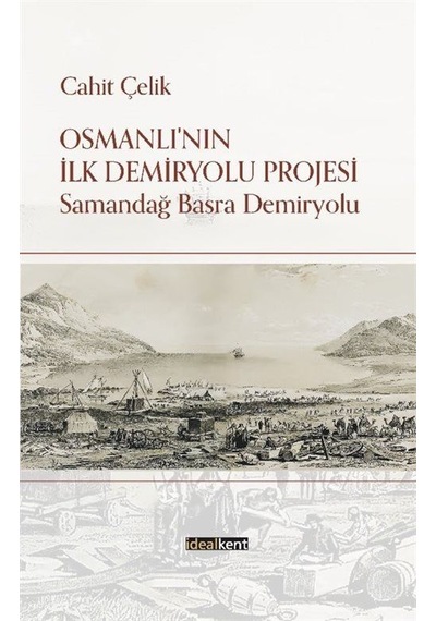 Osmanlı'nın İlk Demiryolu Projesi / Cahit Çelik