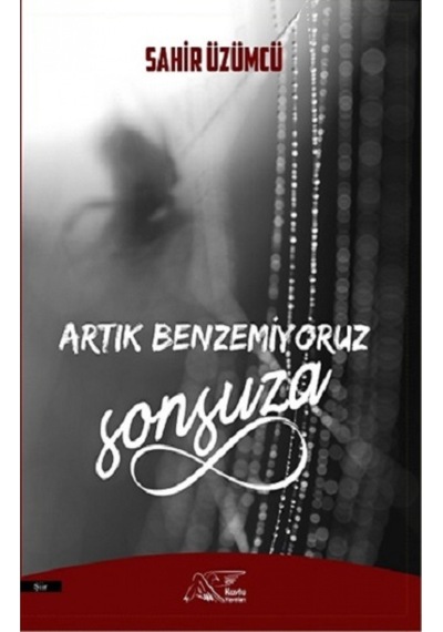 Artık Benzemiyoruz Sonsuza - Sahir Üzümcü - Kuytu Yayınları