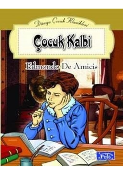 Dünya Çocuk Klasikleri Dizisi: Çocuk Kalbi - Edmondo De Amicis - Parıltı Yayınları