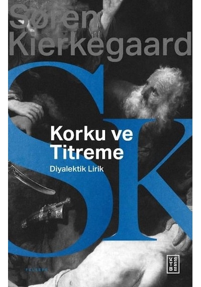 Korku ve Titreme - Johannes de Silentio'dan Diyalektik Lirik - Soren Kierkegaard - Ketebe