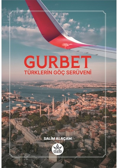 Gurbet - Türklerin Göç Serüveni - Salim Alaçam - Elpis Yayınları