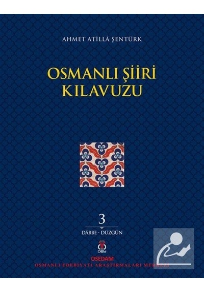 Osmanlı Şiiri Kılavuzu 3.Cilt: Dabbe - Düzgün - Ahmet Atilla Şentürk - DBY Yayınları