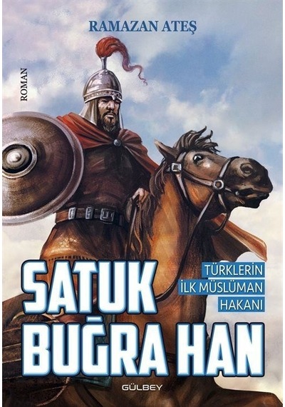 Satuk Buğra Han - Türklerin İlk Müslüman Hakanı - Ramazan Ateş - Gülbey Yayınları