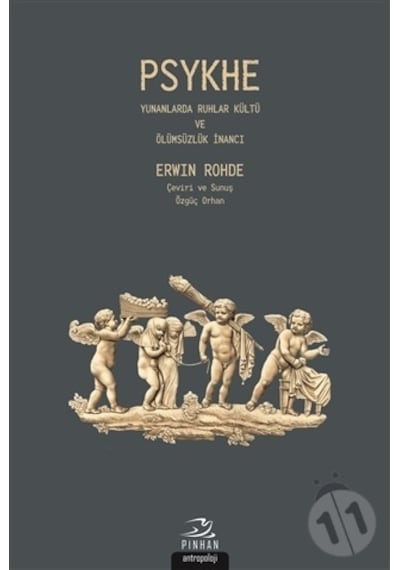 Psykhe-Yunanlarda Ruhlar kültü ve Ölümsüzlük İnancı - Erwin Rohde - Pinhan Yayıncılık