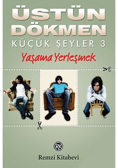 Küçük Şeyler 3 - Yaşama Yerleşmek - Üstün Dökmen - Remzi Kitabevi