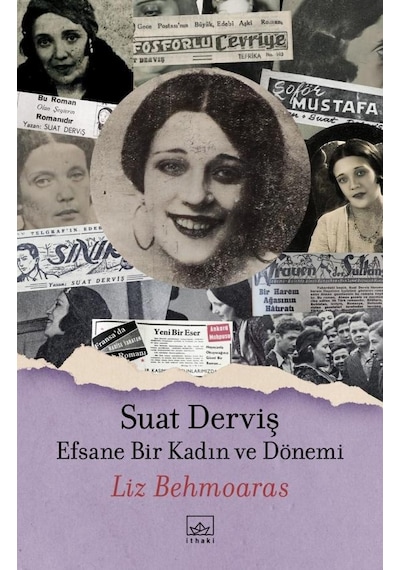 Suat Derviş: Efsane Bir Kadın ve Dönemi - Liz Behmoaras - İthaki Yayınları