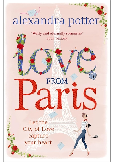 Love From Paris: A Magical, Escapist Romcom From The Author Of Confessıons Of A Forty-somethıng F K Up