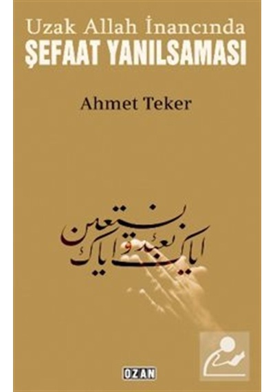 Uzak Allah İnancında Şefaat Yanılsaması / Ahmet Teker